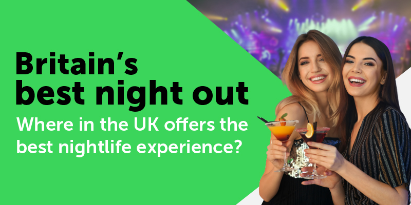 Britain’s Best Night Out – Where in the UK offers the best nightlife experience?