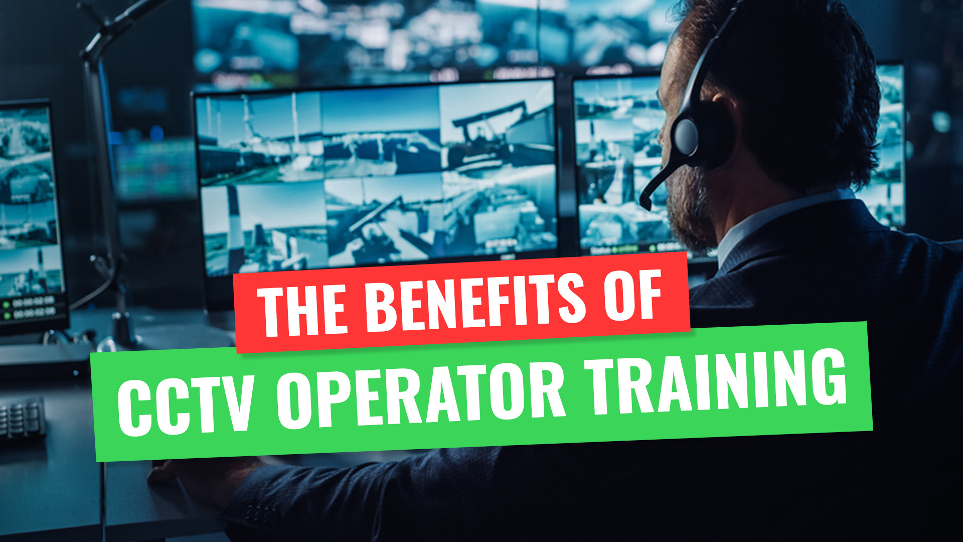 The Benefits of CCTV Operator Training Get Licensed Blog
